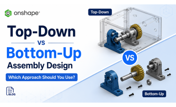 Onshape Top-Down vs Bottom-Up Assembly Design